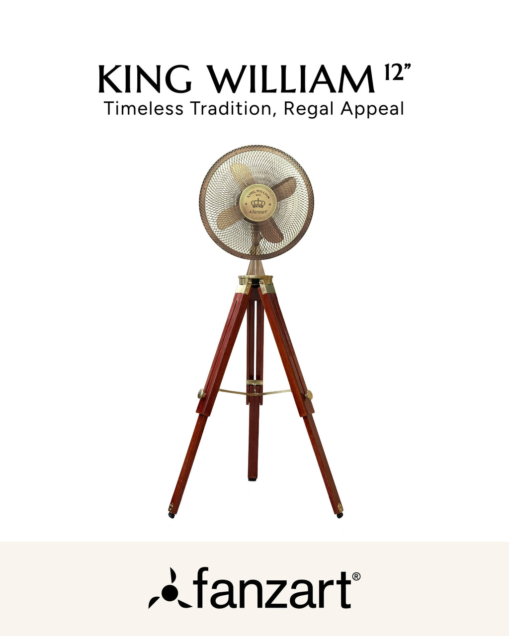 King William 12''- Royal Tripods Fan